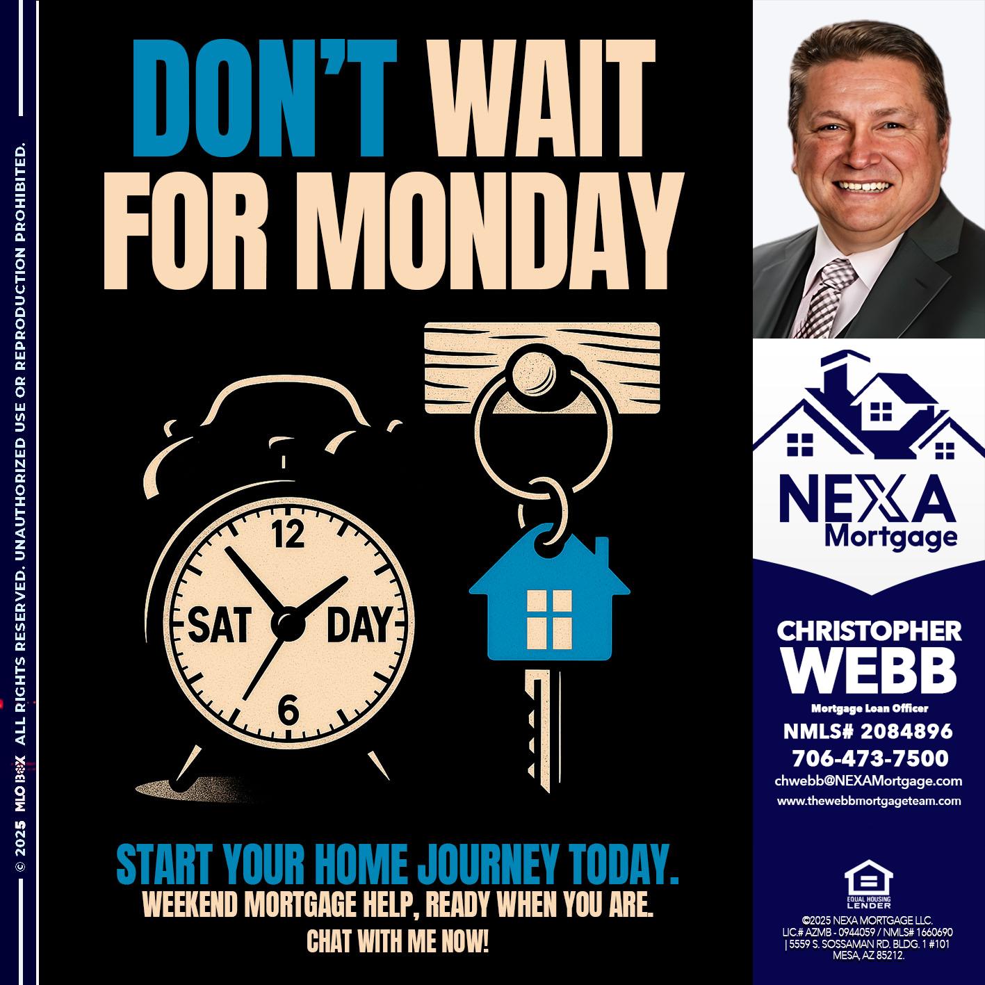 DONT WAIT FOR MONDAY - Christopher Webb -Mortgage Loan Officer